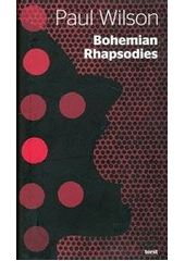 kniha Bohemian rhapsodies český underground, disent, literatura a politika očima kanadského překladatele, Torst 2011