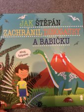 kniha Jak Štěpán zachránil dinosaury a babičku, Euromedia group 2019