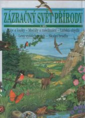 kniha Zázračný svět přírody [Háje a louky. Močály a rašeliniště. Lidská obydlí. Lesy vyšších poloh. Skalní bradla], Príroda 1994