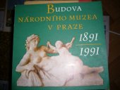 kniha Budova Národního muzea v Praze 1891-1991 : architektura, umělecká výzdoba a původní uměleckořemeslné vybavení, Národní muzeum 1991