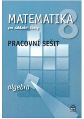kniha Matematika 8 pro základní školy algebra : pracovní sešit, SPN 2009
