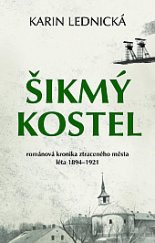 kniha Šikmý kostel 1. - léta 1894-1921 - románová kronika ztraceného města, Bílá vrána 2020