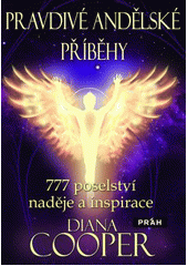 kniha Pravdivé andělské příběhy 777 poselství naděje a inspirace, Práh 2014