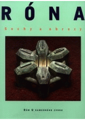 kniha Róna sochy a obrazy : [katalog k výstavě, Praha] listopad 1997 - leden 1998, Galerie hlavního města Prahy 1997