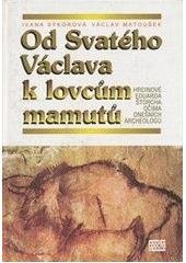 kniha Od Svatého Václava k lovcům mamutů hrdinové Eduarda Štorcha očima dnešních archeologů, Epocha 1998