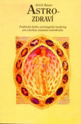 kniha Astro-zdraví praktická kniha astrologické medicíny pro všechna znamení zvěrokruhu, Pragma 1996