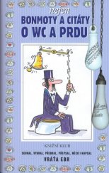 kniha Nejen bonmoty a citáty o WC a prdu, aneb, Literární exkrementy, Knižní klub 2007