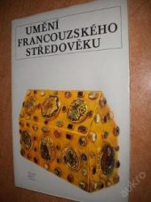 kniha Umění francouzského středověku Katalog výstavy, Praha 1978-1979, Bratislava 1979, Národní galerie  1978