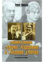 kniha O věrném filmování Antonie Nedošínské a Theodora Pištěka kinematografické obrázky z Čech, Brána 2011