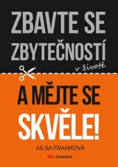 kniha Zbavte se zbytečností v životě a mějte se skvěle!, BizBooks 2016