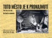 kniha Toto město je k pronajmutí = [This city is to rent = Die Stadt zu vermieten] : pražská nostalgická causerie : fotografie z let 1969-2002, Ostrov 2003