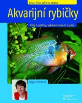kniha Akvarijní rybičky ryby & rostliny, vybavení akvária & péče, Beta-Dobrovský 2008