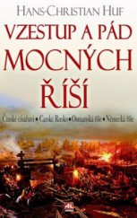 kniha Vzestup a pád mocných říší Čínské císařství, Carské Rusko, Osmanská říše, Německá říše, Alpress 2008