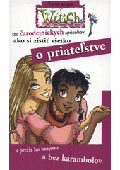 kniha 100 čarodejníckych spôsobov, ako si zistiť všetko o priateľstve a prežiť ho ozajstne a bez karambolov, Egmont 2008
