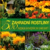 kniha Zahradní rostliny 500 nejkrásnějších druhů, Rebo 2005