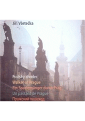 kniha Pražský chodec = Walker of Prague = Ein Spaziergänger durch Prag = Un passant de Prague = Pražskij pešechod, Art D - Grafický ateliér Černý 2007
