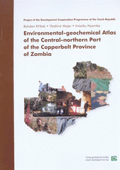 kniha Environmental-geochemical atlas of the Central-northern part of the Copperbelt Province of Zambia project of the Development Cooperation Programme of the Czech Republic, Czech Geological Survey 2007