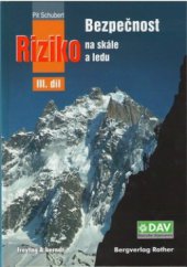 kniha Bezpečnost a riziko na skále a ledu. III. díl, - Všechno je možné, ale opravdu všechno--, Freytag & Berndt 2010