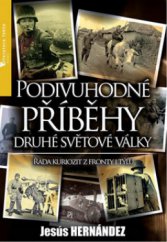 kniha Podivuhodné příběhy druhé světové války řada kuriozit z fronty i týlu, Jota 2010