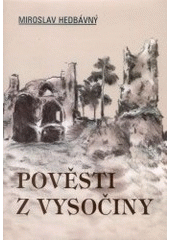 kniha Pověsti z Vysočiny Žďársko-Novoměstsko, Bystřicko-Meziříčsko, Bítešsko, Akcent 2001