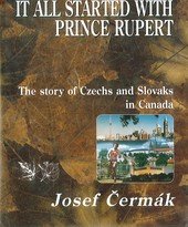 kniha It all started with Prince Rupert the story of Czechs and Slovaks in Canada, Atelier IM 2003