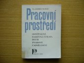 kniha Pracovní prostředí osvětlení, barevná úprava, hluk, tvarové uspořádání, Práce 1982