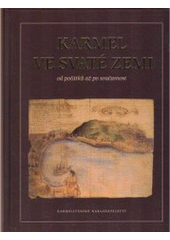 kniha Karmel ve Svaté zemi od počátků až po současnost, Karmelitánské nakladatelství 2006
