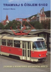 kniha Tramvaj s číslem 6102 záchrana a rekonstrukce historického vozu T3, Klub přátel tramvají Tatra 2003