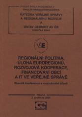 kniha Regionální politika, úloha euroregionů, rozvojová kooperace, financování obcí a IT ve veřejné správě sborník konference s mezinárodní účastí : Praha, 2. prosince 2005, Oeconomica 2005