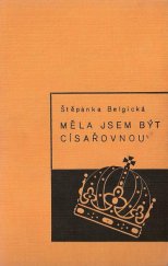 kniha Měla jsem být císařovnou vzpomínky poslední rakousko-uherské korunní princezny, Ot. Štorch-Marien 1936