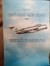 kniha Není pilot jako pilot, aneb, Tenkrát u letectva, Ministerstvo obrany České republiky - Agentura vojenských informací a služeb 2006