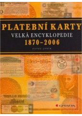 kniha Platební karty 1870-2006 : velká encyklopedie, Grada 2006