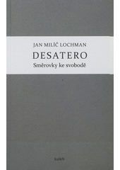 kniha Desatero směrovky ke svobodě : nástin etiky pod zorným úhlem Desatera, Kalich 2012