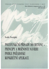 kniha Polyfunkční přísady do betonu - principy a možnosti návrhu podle požadavku konkrétní aplikace = Multifunctional admixtures for concrete - principles and possibilities of their design according to demands of actual application : teze přednášky k profesorskému jmenovacímu řízení v oboru konstrukce a dopravní stavby, VUTIUM 2011