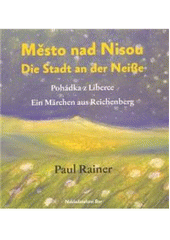kniha Město nad Nisou pohádka z Liberce = Die Stadt an der Neiße : ein Märchen aus Reichenberg, Bor 2010