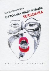 kniha Asi zo mňa nikdy nebude sexbomba, Matica slovenská 2016