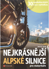 kniha Nejkrásnější panoramatické alpské silnice pro motorkáře 30 vysokohorských tras s vyhlídkou, CPress 2018
