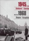 kniha 1945-- osvobození --1968 okupace sovětská vojska v Československu = 1945-- liberation --1968 occupation : Soviet troops in Czechoslovakia : [katalog k výstavě, KANT 2006