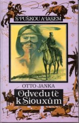 kniha Odvedu tě k Siouxům příběh z dob, kdy ještě prérie Západu patřily indiánům, Toužimský & Moravec 1995