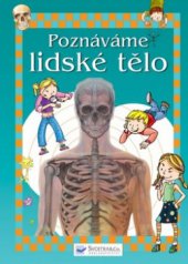 kniha Poznáváme lidské tělo, Svojtka & Co. 2010