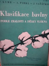 kniha Klasifikace bavlny podle zralosti a délky vlákna [Určeno] techn. kádrům v přádelnách bavlny, třidičům a hl. zkušebníkům v laboratořích ... studujícím odb. techn. škol, SNTL 1954