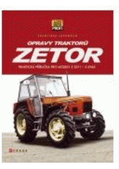 kniha Opravy traktorů Zetor praktická příručka pro modely Z 2011-Z 6945 nulté až třetí modernizace ÚŘ I, CPress 2007