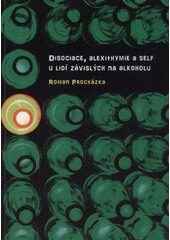 kniha Disociace, alexithymie a self u lidí závislých na alkoholu, Univerzita Palackého v Olomouci 2011