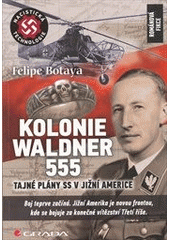 kniha Kolonie Waldner 555 tajné plány SS v Jižní Americe, Grada 2013