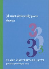 kniha Jak zavést ošetřovatelský proces do praxe, Institut pro další vzdělávání pracovníků ve zdravotnictví 1999