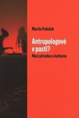 kniha Antropologové v pasti? Mezi přírodou a kulturou, Mervart 2017