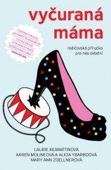 kniha Vyčuraná máma Rodičovská příručka pro nás ostatní, Paseka 2013