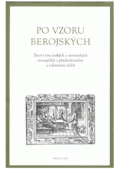 kniha Po vzoru Berojských život i víra českých a moravských evangelíků v předtoleranční a toleranční době, Kalich 2008