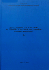 kniha Aktuální problémy pedagogiky ve výzkumech studentů doktorských studijních programů II. sborník příspěvků ze studentské vědecké konference konané 8.12.2004, Votobia 2004