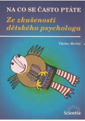 kniha Ze zkušeností dětského psychologa na co se často ptáte, Scientia 2004
